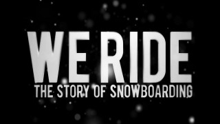 burn PRESENTS: We Ride – The Story of Snowboarding (Full Movie)