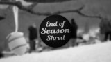End Of Season Shred