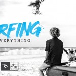 Rip Curl – Surfing is Everything