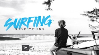 Rip Curl – Surfing is Everything